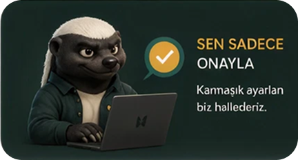 Sen sadece onayla — karmaşık ayarları biz hallederiz.